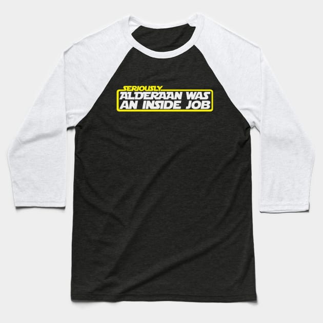 Alderaan Was An Inside Job Baseball T-Shirt by Dojaja